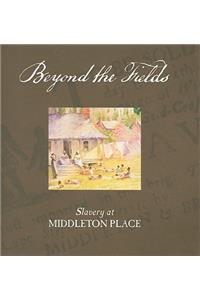 Beyond the Fields: Slavery at Middleton Place