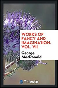 Works of Fancy and Imagination. Vol. VII