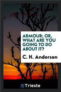 Armour; Or, What Are You Going to Do about It?