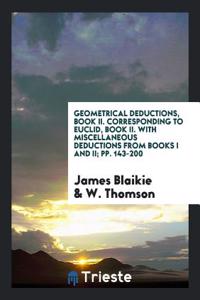 Geometrical Deductions, Book II. Corresponding to Euclid, Book II. With Miscellaneous Deductions from Books I and II; pp. 143-200