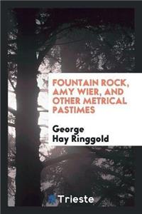 Fountain Rock, Amy Wier, and Other Metrical Pastimes