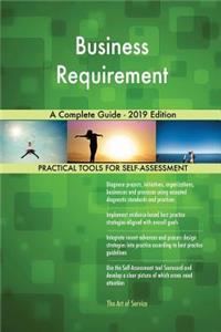 Business Requirement A Complete Guide - 2019 Edition