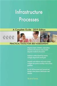 Infrastructure Processes A Complete Guide - 2019 Edition