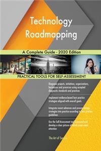 Technology Roadmapping A Complete Guide - 2020 Edition