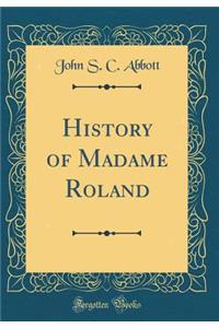 History of Madame Roland (Classic Reprint)