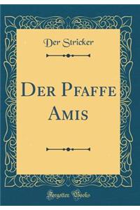 Der Pfaffe Amis (Classic Reprint)