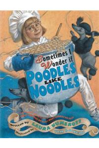 Sometimes I Wonder If Poodles Like Noodles