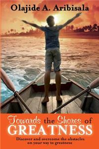 Towards the Shores of Greatness