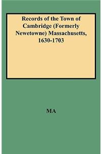 Records of the Town of Cambridge (Formerly Newetowne) Massachusetts, 1630-1703