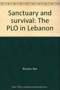 Sanctuary and Survival: Palestine Liberation Organization in Lebanon