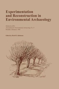 Experimentation and Reconstruction in Environmental Archaeology