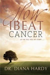 How I Beat Cancer