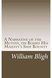 A Narrative of the Mutiny, on Board His Majesty's Ship Bounty