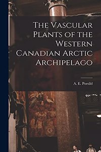 The Vascular Plants of the Western Canadian Arctic Archipelago