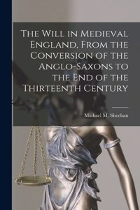 Will in Medieval England, From the Conversion of the Anglo-Saxons to the End of the Thirteenth Century