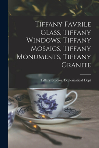 Tiffany Favrile Glass, Tiffany Windows, Tiffany Mosaics, Tiffany Monuments, Tiffany Granite