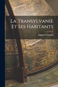 Transylvanie et ses Habitants