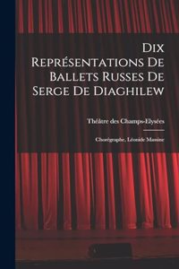 Dix représentations de Ballets russes de Serge de Diaghilew; chorégraphe, Léonide Massine
