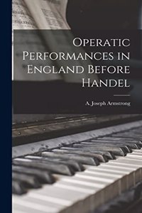 Operatic Performances in England Before Handel