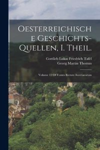Oesterreichische Geschichts-Quellen, I. Theil.