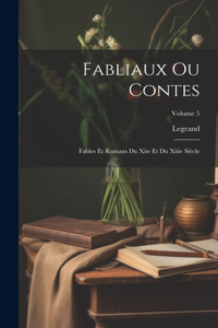 Fabliaux Ou Contes: Fables Et Romans Du Xiie Et Du Xiiie Siècle; Volume 5