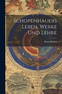 Schopenhauers Leben, Werke Und Lehre