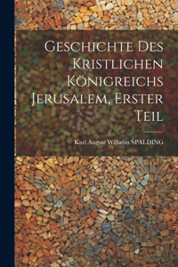 Geschichte des kristlichen Königreichs Jerusalem, Erster Teil