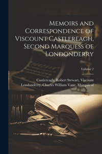 Memoirs and Correspondence of Viscount Castlereagh, Second Marquess of Londonderry; Volume 2