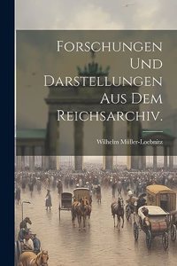 Forschungen und Darstellungen aus dem Reichsarchiv.