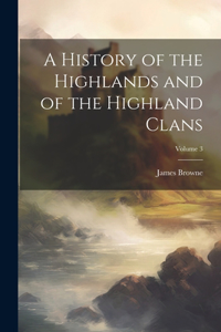 History of the Highlands and of the Highland Clans; Volume 3