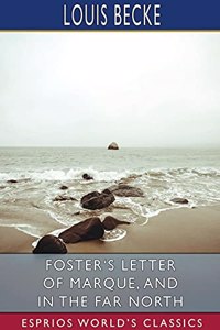 Foster's Letter of Marque, and In the Far North (Esprios Classics)