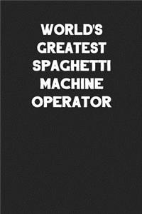 World's Greatest Spaghetti Machine Operator