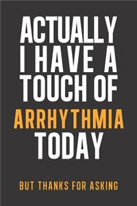 Actually I have a touch of Arrhythmia