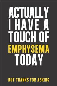 Actually I have a touch of Emphysema