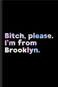 Bitch, Please. I'm From Brooklyn.: A Vulgar Adult Composition Book for a Native Brooklyn, NY resident.