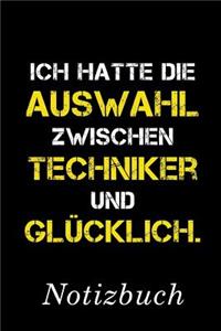 Ich Hatte Die Auswahl Zwischen Techniker Und Glücklich Notizbuch