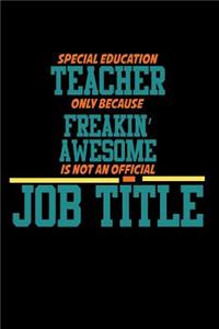 Special Education Teacher Only Because Freaking Awesome is not an official Job Title