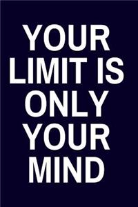 Your Limit Is Only Your Mind