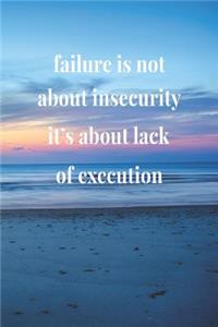 Failure Is Not About Insecurity, It's About Lack Of Execution