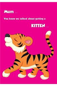 Mum...You Know We Talked About Getting A Kitten...: Journal & Sketchbook