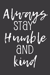 Always Stay Humble and Kind