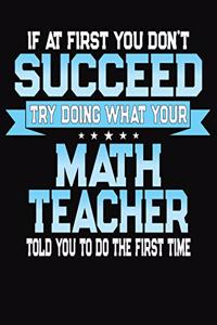 If At First You Don't Succeed Try Doing What Your Math Teacher Told You To Do The First Time