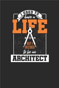 I Used To Have A Life But I Decided To Be An Architect