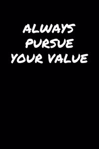 Always Pursue Your Value