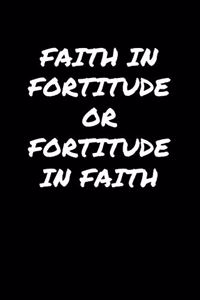 Faith In Fortitude Or Fortitude In Faith