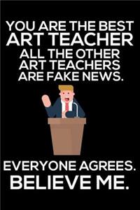 You Are The Best Art Teacher All The Other Art Teachers Are Fake News. Everyone Agrees. Believe Me.