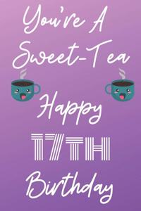 You're A Sweet-Tea Happy 17th Birthday: Funny 17th Birthday Gift best sweet tea Journal / Notebook / Diary (6 x 9 - 110 Blank Lined Pages)