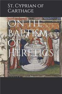 On the Baptism of Heretics