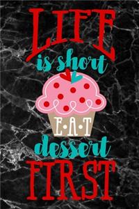 life is short EAT dessert first