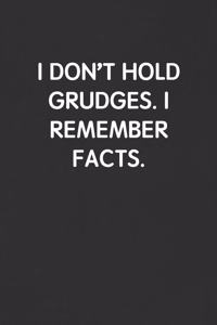 I Don't Hold Grudges. I Remember Facts.: Funny Blank Lined Journal - Sarcastic Gift Black Notebook